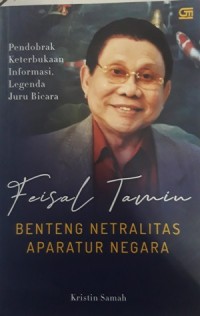 Feisal Tamin Benteng Netralitas Aparatur Negara (Pendobrak Keterbukaan Informasi, Legenda Juru Bicara)