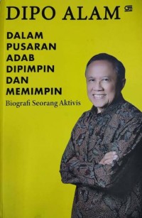 Dalam Pusaran Adab Dipimpin dan Memimpin Biografi Seorang Aktivis