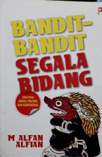 Bandit-Bandit Segala Bidang: Esai-esai Sosial Politik dan Kebudayaan