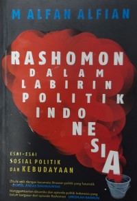 Rashomon dalam labirin politik Indonesia : esai-esai sosial politik dan kebudayaan