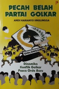 Pecah Belah Partai Golkar: Dinamika Konflik Golkar Pasca Orde Baru