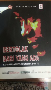 Bertolak dari yang Ada: Kumpulan Esai untuk PW 70