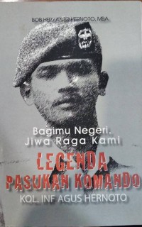 Legenda Pasukan Komando Kol. Inf Agus Hernoto: Bagimu Negeri, Jiwa Raga Kami
