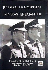 Jenderal Lb. Moerdani Generasi Jembatan Tni
