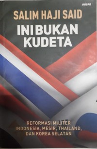 Ini Bukan Kudeta: Reformasi Militer Indonesia, Mesir, Thailand, dan Korea Selatan
