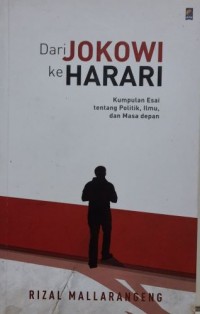 Dari Jokowi ke Harari : kumpulan esai tentang politik, ilmu, dan masa depan