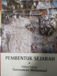 Pembentuk Sjarah: Pilihan tulisan Goenawan Muhamad