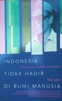 Indonesia Tidak Hadir di Bumi Manusia: Pramoedya, Sejarah dan Politik