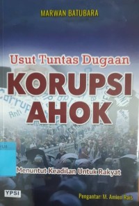 Usut Tuntas Dugaan Korupsi Ahok: menuntut keadilan untuk rakyat