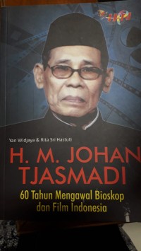 H.M. Johan Tjasmadi: 60 Tahun Mengawal Bioskop dan Film Indonesia