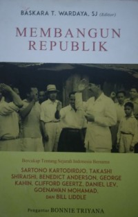 Membangun republik: bercakap tentang sejarah Indonesia bersama Sartono Kartodirdjo, Takashi Shiraishi, Benedict Anderson, George Kahim, Clifford Geertz, Daniel Lev, Goenawan Mohamad, dan Bill Liddle