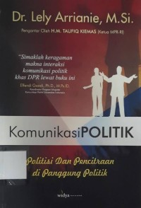 Komunikasi Politik: politisi dan pencitraan di panggung politik