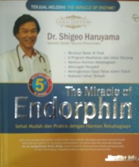 The miracle of endorphin : sehat mudah dan praktis dengan hormon kebahagiaan