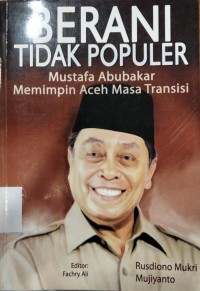 Berani Tidak Populer: Mustafa Abubakar memimpin Aceh masa transisi