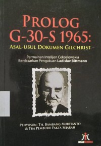 Prolog G-30-S 1965 Asal-Usul Dokumen Gilchrist Permainan Intelejen Cekoslowajia Berdasarkan Pengakuan Ladislav Bittmann
