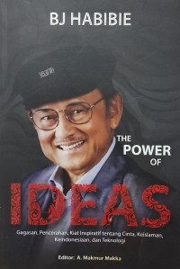 Image of BJ Habibie, the Power of Ideas: gagasan, pencerahan, kiat inspiratif tentang cinta, keislaman, keindonesiaan dan teknologi