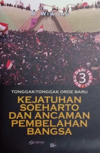 Tonggak - Tonggak Orde Baru : Kejatuhan Soeharto dan Ancaman Pembelahan Bangsa