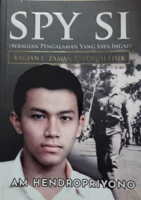 SPY SI: Sebagian Pengalaman Yang Saya Ingat Bagian I: Zaman Revolusi Fisik