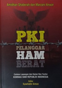 PKI Pelanggar HAM Berat : catatan lapangan dan kajian non yustisi Komnas Ham RI