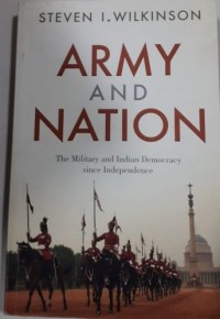 Army and Nation: The Military and Indian Democracy Since Independence