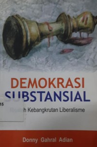 Demokrasi Substansial : risalah kebangkrutan liberalisme