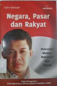 Negara, Pasar dan Rakyat: Pencarian Makna, Relevansi dan Tujuan