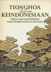 Tionghoa dalam Keindonesiaan Jilid 2 (Peran dan Kontribusi bagi Pembangunan Bangsa)