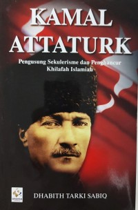 Kamal Attaturk Pengusung Sekulerisme dan Penghancur Khilafah Islamiah