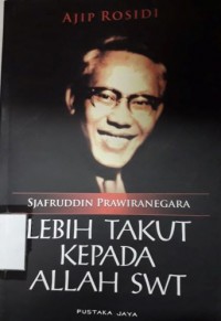 Sjafruddin Prawiranegara Lebih Takut Kepada Allah SWT, Biografi