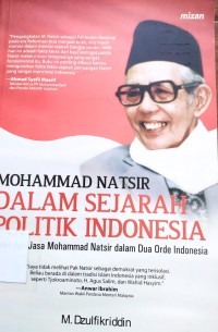 Muhammad Natsir Dalam Sejarah Politik Indonesia: peran dan jasa Muhammad Natsir dalam dua orde Indonesia
