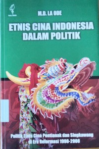 Etnis Cina Indonesia dalam Politik: Politik Etnis Cina Pontianak dan Singkawang  di Era Reformasi 1998-2008