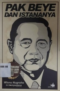 Pak Beye dan istananya : tetralogi sisi lain SBY
