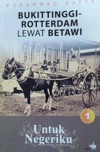 Untuk Negeriku: Bukittinggi-Rotterdam Lewat Betawi