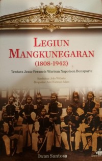 Legiun Mangkunegaran (1808 - 1942): tentara Jawa - Perancis warisan Napoleon Bonaparte