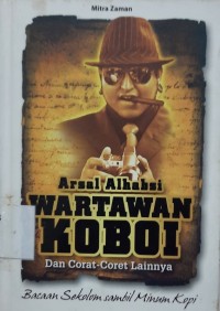 Wartawan koboi dan corat-coret lainnya : bacaan sekolom sambil minum kopi
