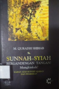 Sunnah - Syiah Bergandengan Tangan! Mungkinkah?: Kajian atas konsep ajaran dan pemikiran