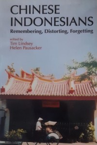 Chinese Indonesians Remembering, Distorting, Forgetting