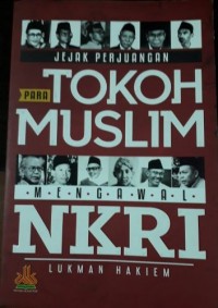 Jejak Perjuangan Para Tokoh Muslim Mengawal NKRI