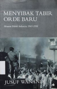 Menyibak Tabir Orde Baru : Memoar Politik Indonesia 1965-1998