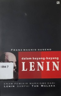 Dalam bayang-bayang Lenin enam pemikir Marxisme dari Lenin sampai Tan Malaka