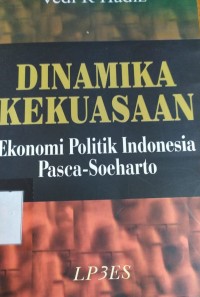 Dinamika Kekuasaan Ekonomi Politik indonesia Pasca-Soeharto