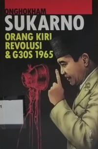 Sukarno, Orang Kiri, Revolusi & G30S 1965