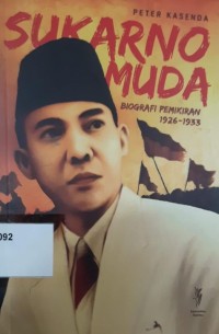 Sukarno Muda : biografi pemikiran 1926 - 1933