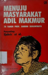 Menuju masyarakat adil makmur : 70 tahun Prof. Sarbini Sumawinata