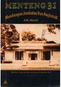 Menteng 31: markas pemuda revolusioner Angkatan 45 : membangun jembatan dua angkatan