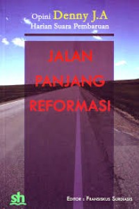 Jalan Panjang Reformasi : Opini Denny J.A