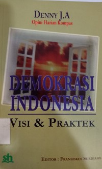 Demokrasi Indonesia : Visi & Praktek