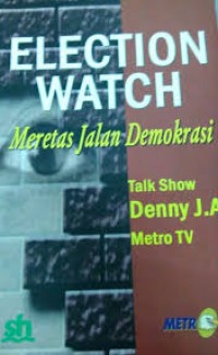 Election Watch: Meretas Jalan Demokrasi