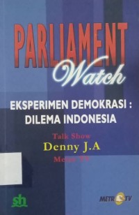 Parliament Watch Eksperimen Demokrasi:Dilema Indonesia