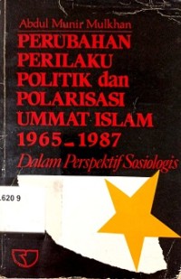Image of Perubahan Perilaku Politik dan Polarisasi Ummat Islam 1965-1987